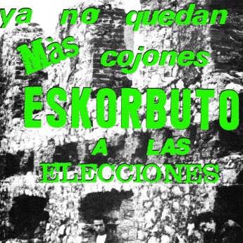 ESKORBUTO - Ya no quedan más cojones Eskorbuto a las elecciones
