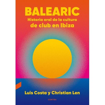 BALEARIC. HISTORIA ORAL DE LA CULTURA DE CLUB EN IBIZA