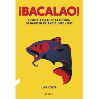 ¡BACALAO! HISTORIA ORAL DE LA MÚSICA DE BAILE EN VALENCIA 1980-1995
