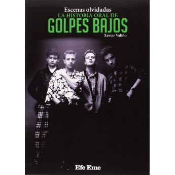ESCENAS OLVIDADAS. LA HISTORIA ORAL DE GOLPES BAJOS - Xavier Valiño