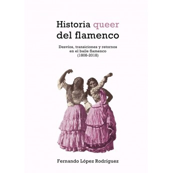 HISTORIA QUEER DEL FLAMENCO - Fernando López Rodríguez