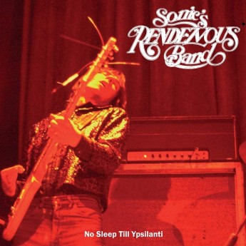 SONIC´S RENDEZVOUS BAND - No sleep till Ypsilanti