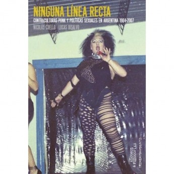NINGUNA LÍNEA RECTA. Contraculturas punk y políticas sexuales en Argentina (1984-2007) - Nicolás Cuello Lucas Disalvo