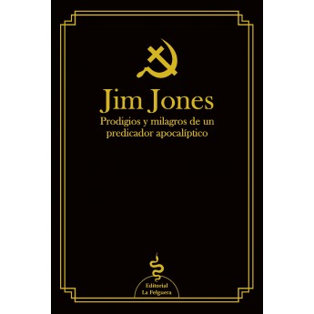 JIM JONES. Prodigios y milagros de un predicador apocalíptico