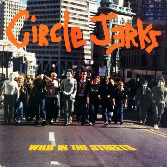 CIRCLE JERKS - Wild in the streets