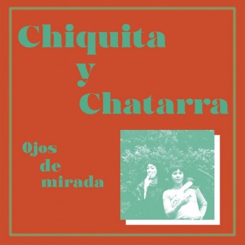 CHIQUITA Y CHATARRA - Ojos de mirada