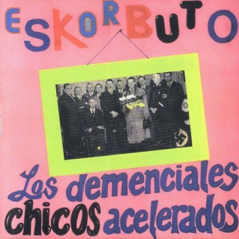 ESKORBUTO - Los demenciales chicos acelerados
