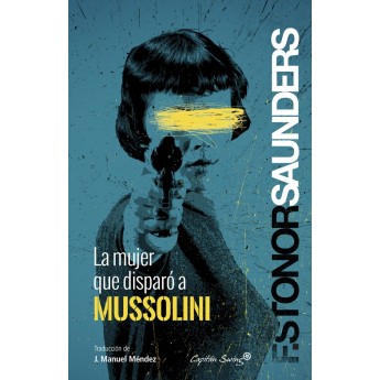 LA MUJER QUE DISPARÓ A MUSSOLINI - Frances Stonor Saunders