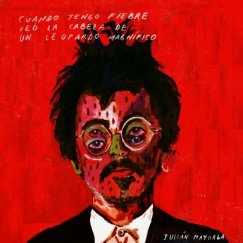 JULIÁN MAYORGA - Cuando tengo fiebre veo la cabeza de un leopardo magnífico LP