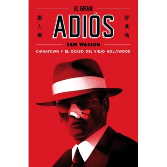 EL GRAN ADIÓS. Chinatown y el caso del viejo Hollywood - Sam Wasson