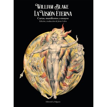 WILLIAM BLAKE. LA VISIÓN ETERNA - Cartas, manifiestos y ensayos