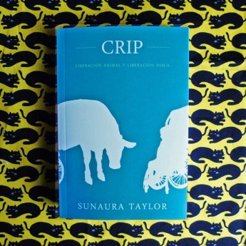 CRIP. Liberación animal y liberación disca - Sunaura Taylor